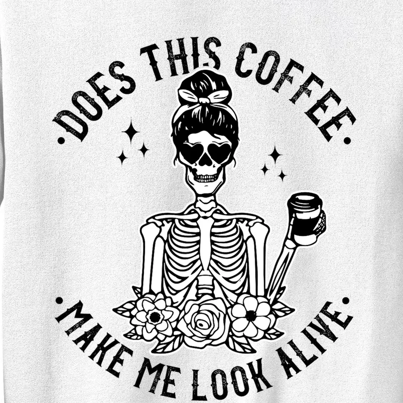 Does This Coffee Make Me Look Alive Caffeine Coffee Skeleton Sweatshirt