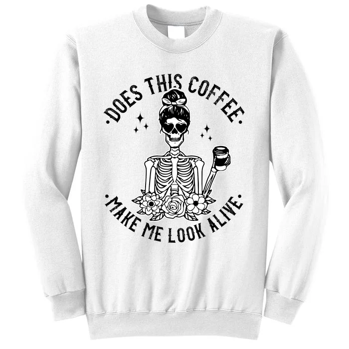 Does This Coffee Make Me Look Alive Caffeine Coffee Skeleton Sweatshirt