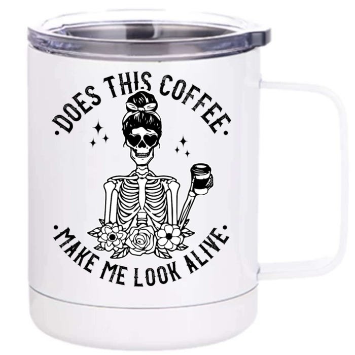 Does This Coffee Make Me Look Alive Caffeine Coffee Skeleton Front & Back 12oz Stainless Steel Tumbler Cup