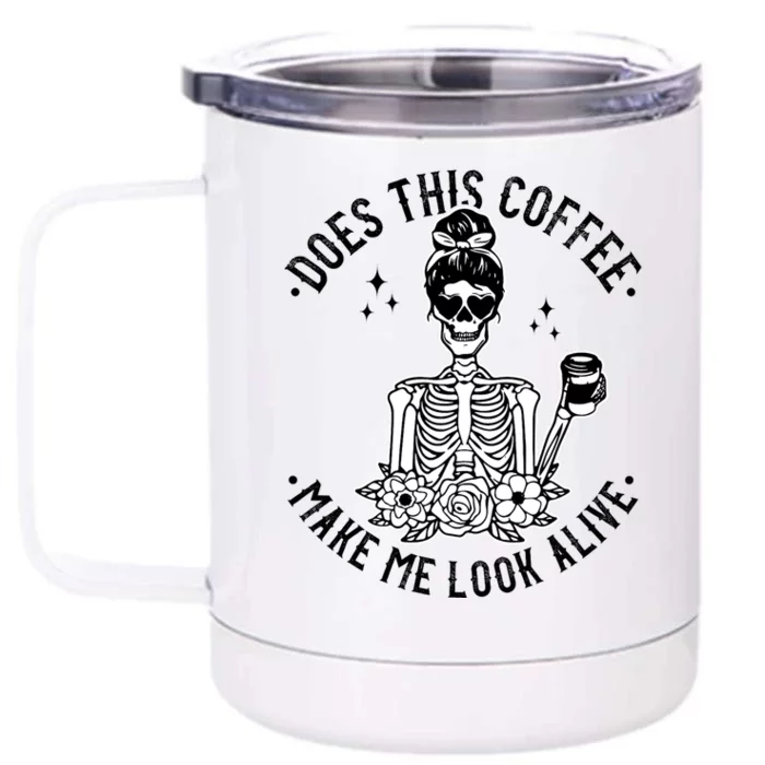 Does This Coffee Make Me Look Alive Caffeine Coffee Skeleton Front & Back 12oz Stainless Steel Tumbler Cup