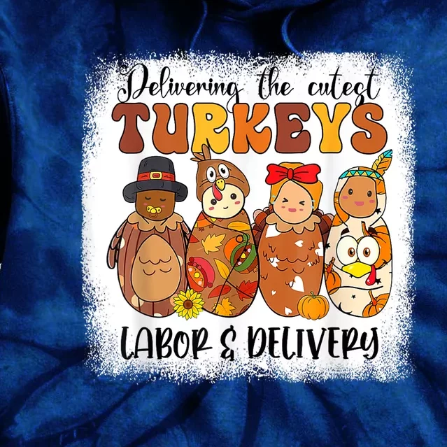 Delivering The Cutest Turkeys Labor & Delivery Thanksgiving Tie Dye Hoodie