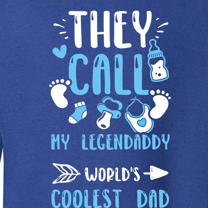 Dad: They Call My Legendaddy Worlds Coolest Dad Meaningful Gift Gift Toddler Sweatshirt