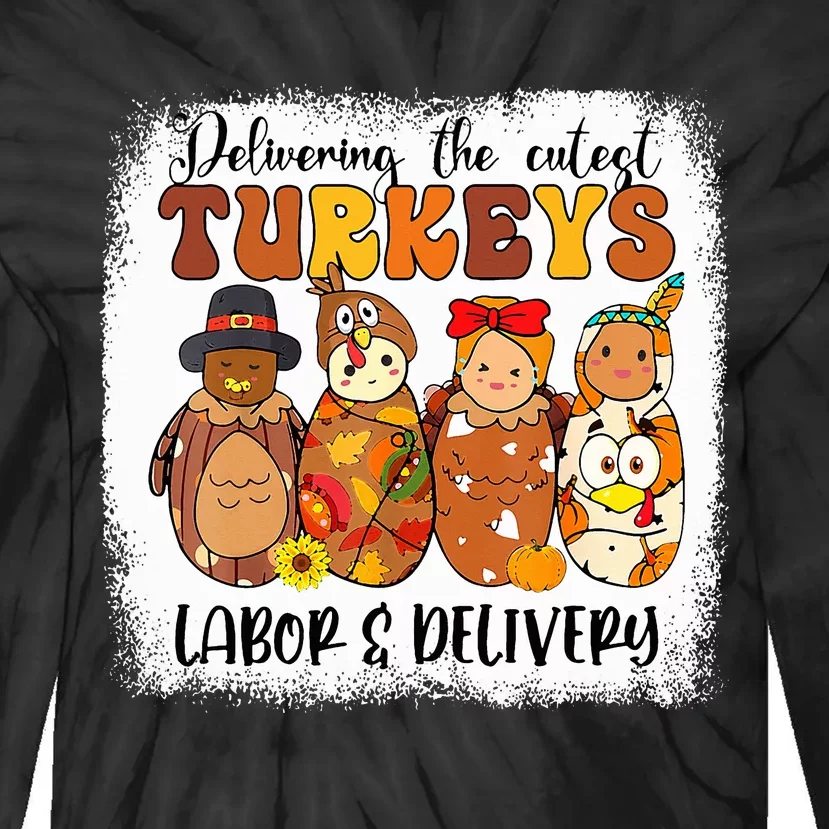 Delivering The Cutest Turkeys Labor & Delivery Thanksgiving Tie-Dye Long Sleeve Shirt