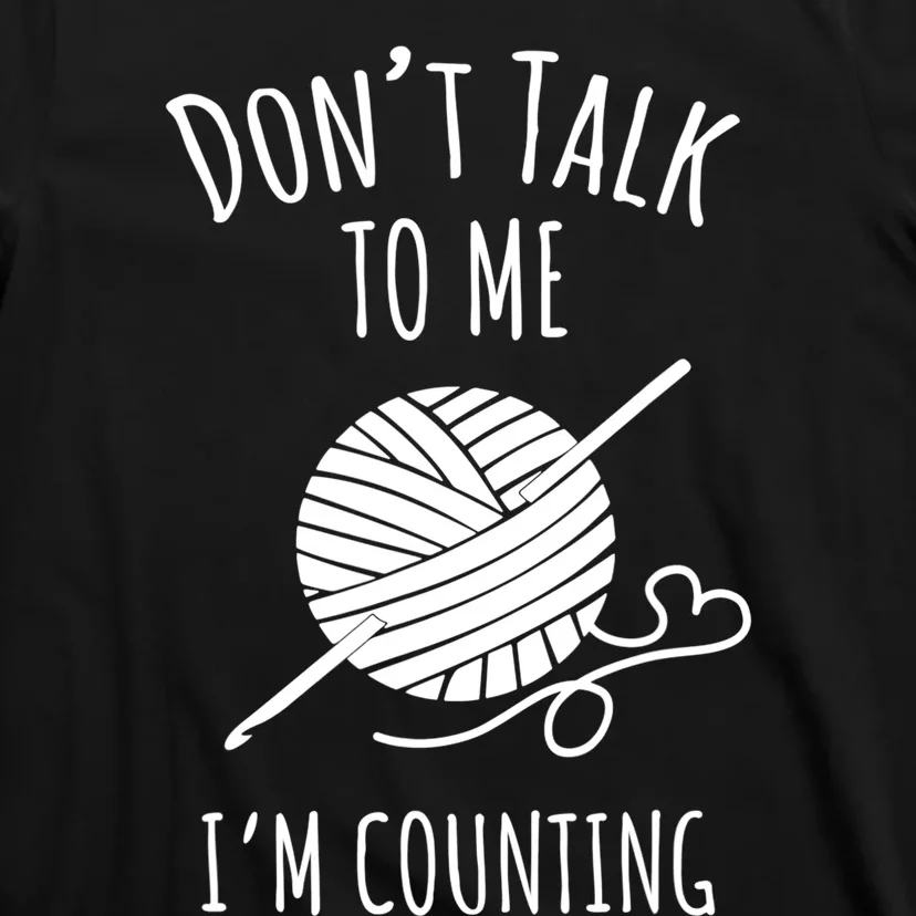 Don't Talk Counting Crochet TShirt Crocheting Gift TShirt T-Shirt