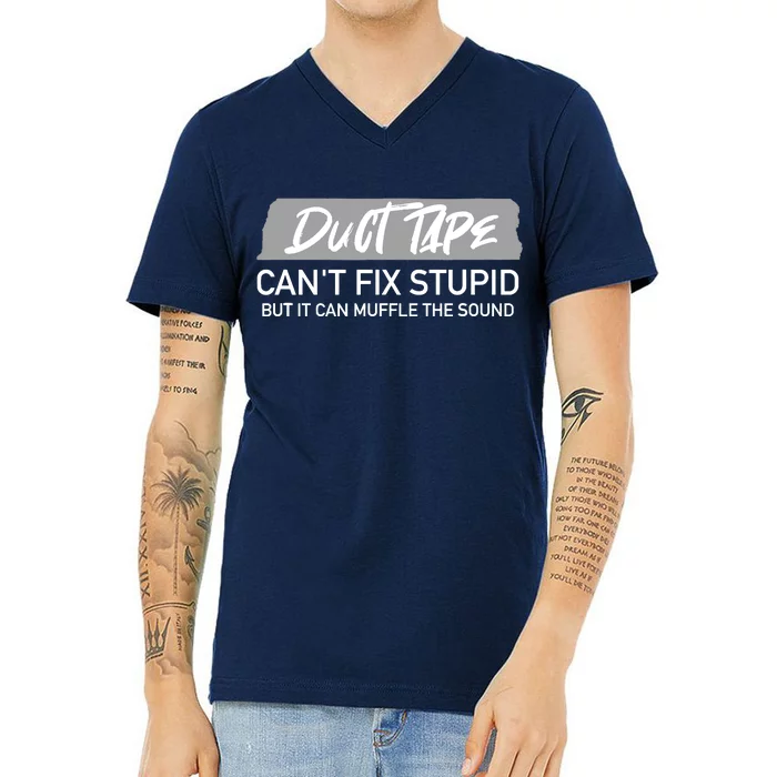 Duct Tape CanT Fix Stupid But It Can Muffle Sound V-Neck T-Shirt