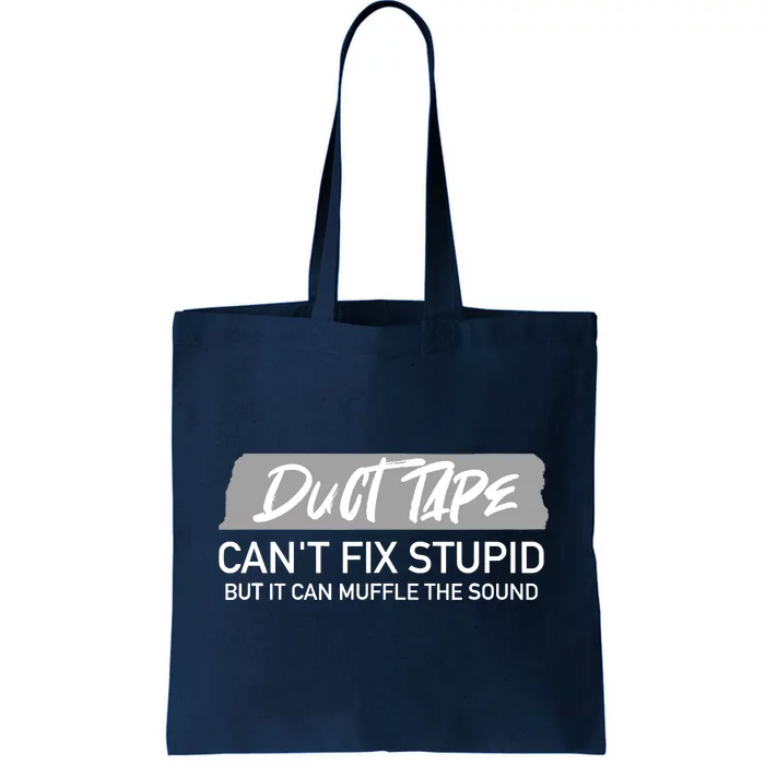 Duct Tape CanT Fix Stupid But It Can Muffle Sound Tote Bag