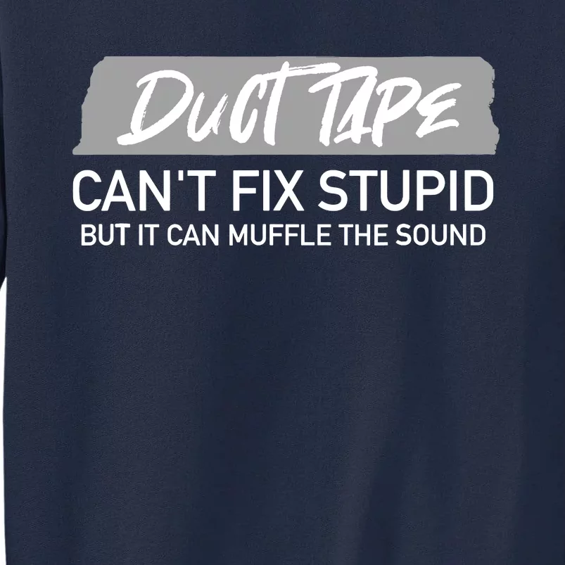 Duct Tape CanT Fix Stupid But It Can Muffle Sound Tall Sweatshirt