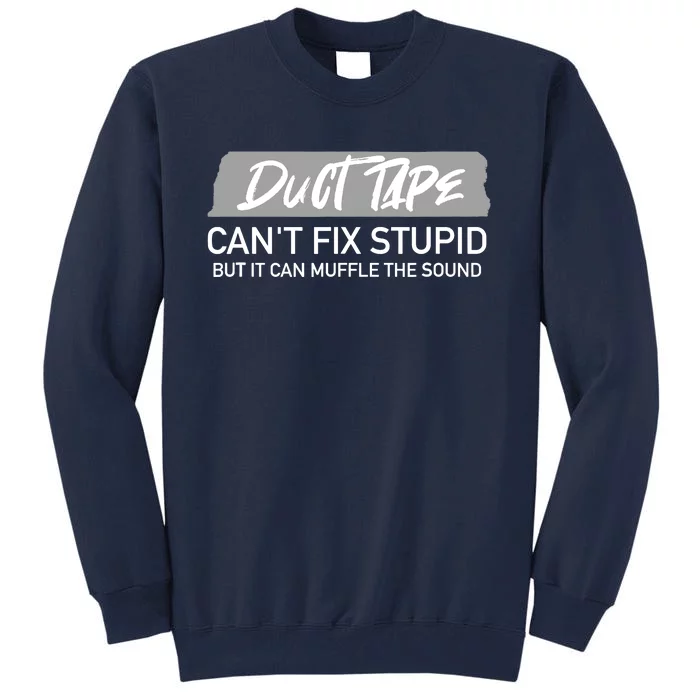 Duct Tape CanT Fix Stupid But It Can Muffle Sound Tall Sweatshirt