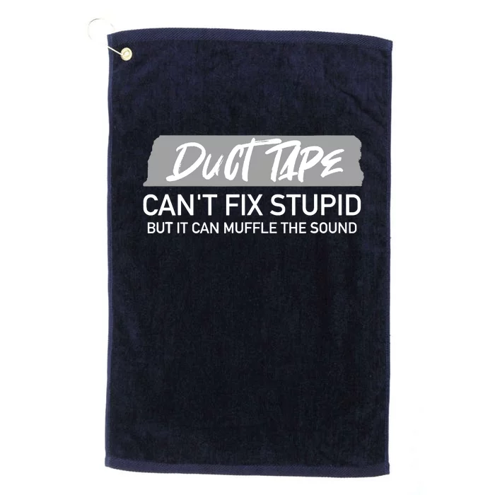 Duct Tape CanT Fix Stupid But It Can Muffle Sound Platinum Collection Golf Towel