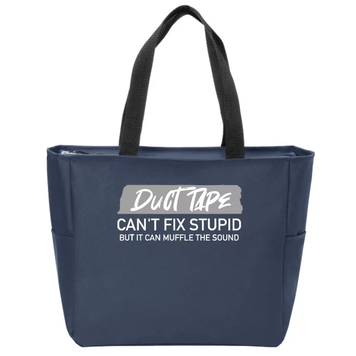 Duct Tape CanT Fix Stupid But It Can Muffle Sound Zip Tote Bag