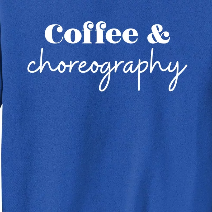 Dance Teacher Coffee And Choreography Gift Sweatshirt