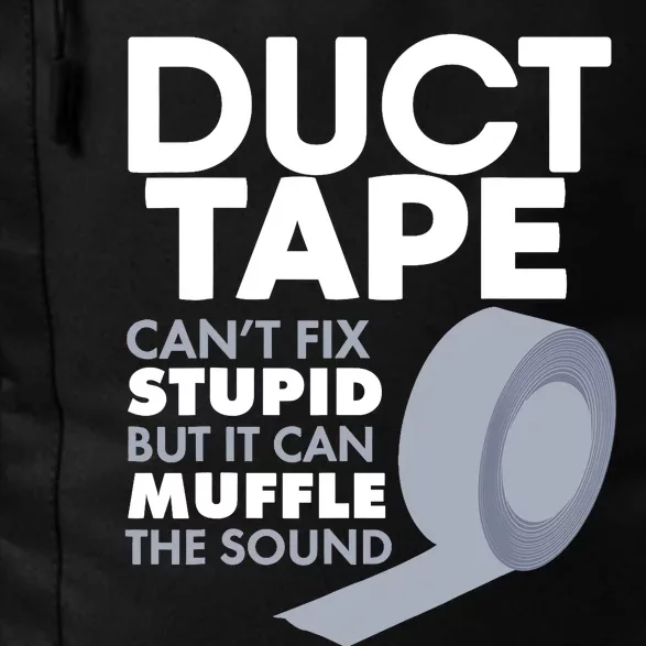 Duct Tape Can't Fix Stupid But Can Muffle The Sound Daily Commute Backpack