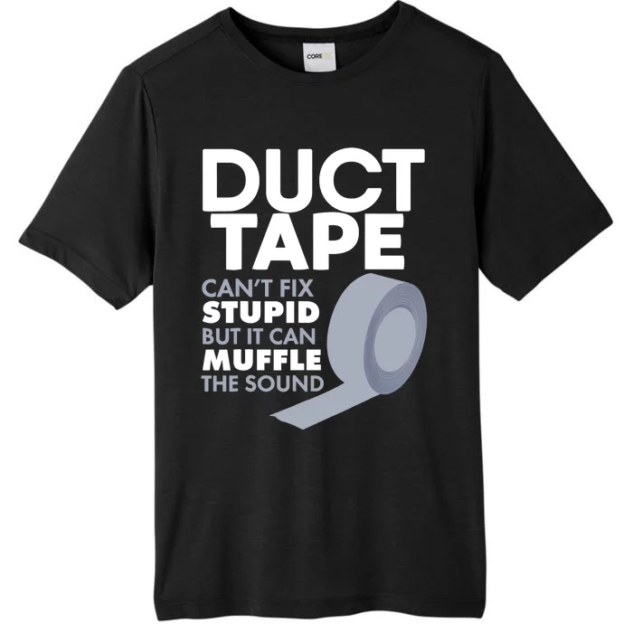 Duct Tape Can't Fix Stupid But Can Muffle The Sound ChromaSoft Performance T-Shirt