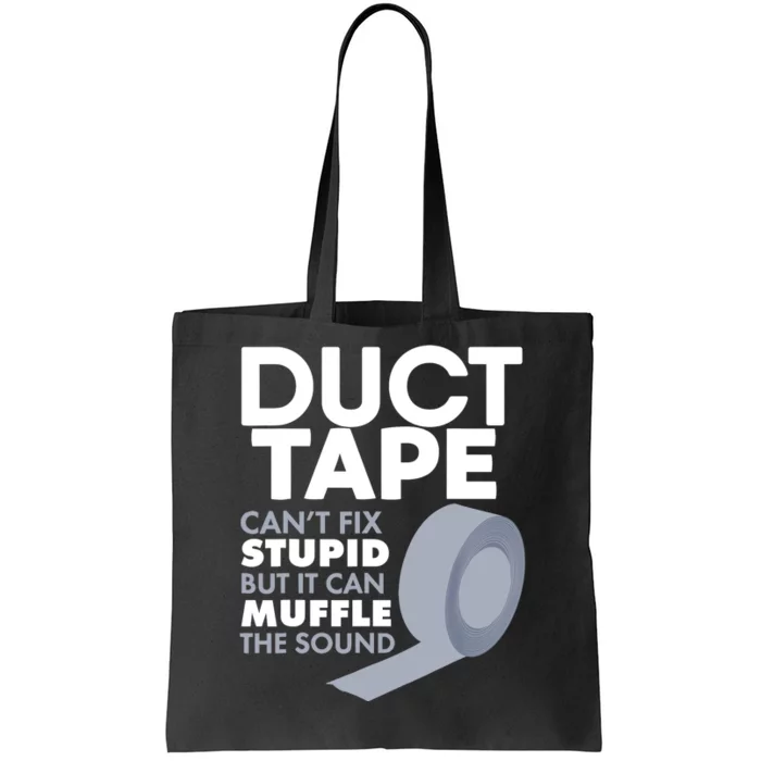 Duct Tape Can't Fix Stupid But Can Muffle The Sound Tote Bag