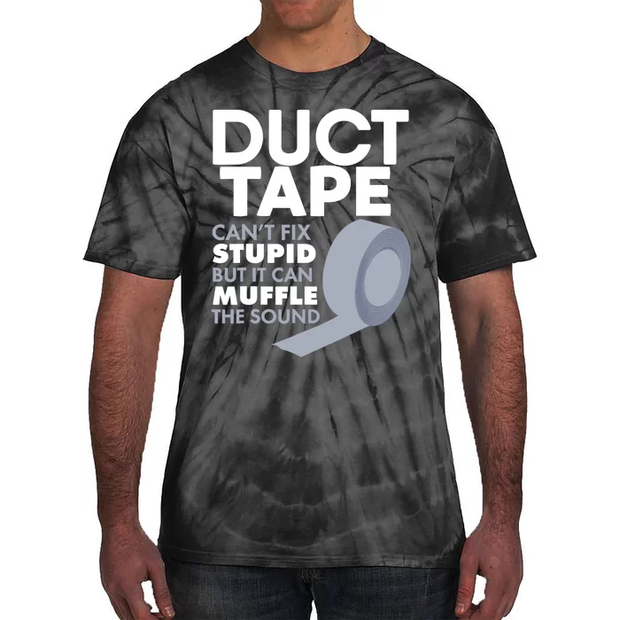 Duct Tape Can't Fix Stupid But Can Muffle The Sound Tie-Dye T-Shirt