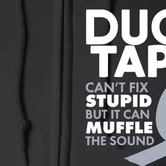 Duct Tape Can't Fix Stupid But Can Muffle The Sound Full Zip Hoodie