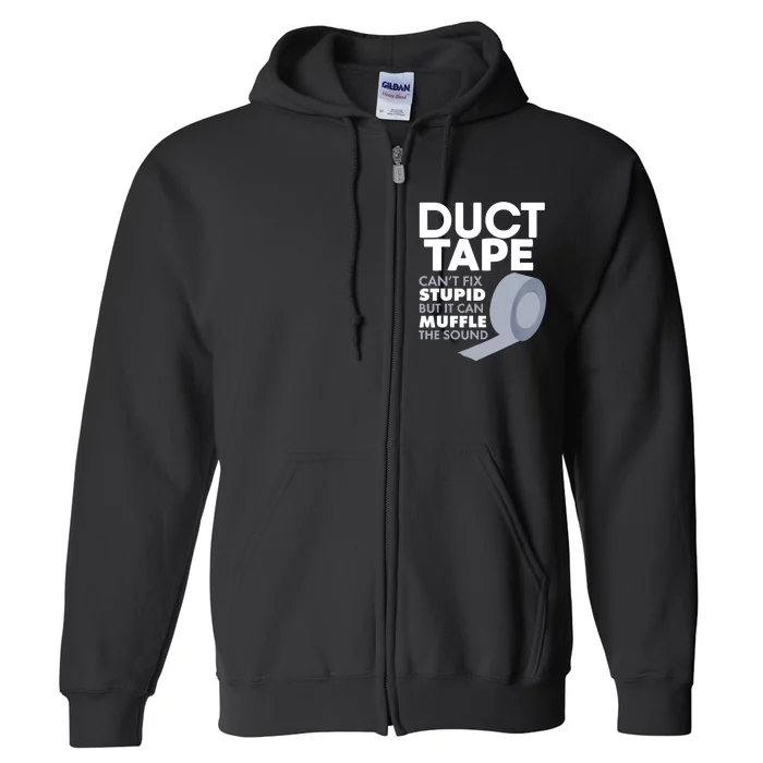 Duct Tape Can't Fix Stupid But Can Muffle The Sound Full Zip Hoodie