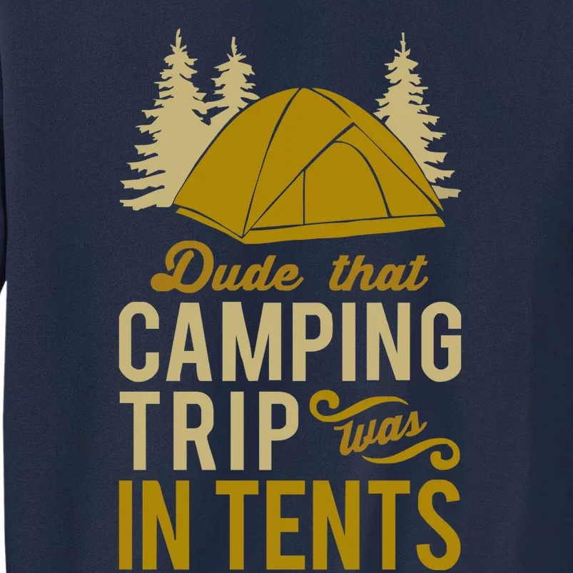 Dude That Camp Trip In Tents Funny Tall Sweatshirt