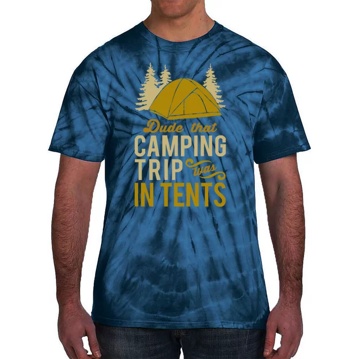 Dude That Camp Trip In Tents Funny Tie-Dye T-Shirt