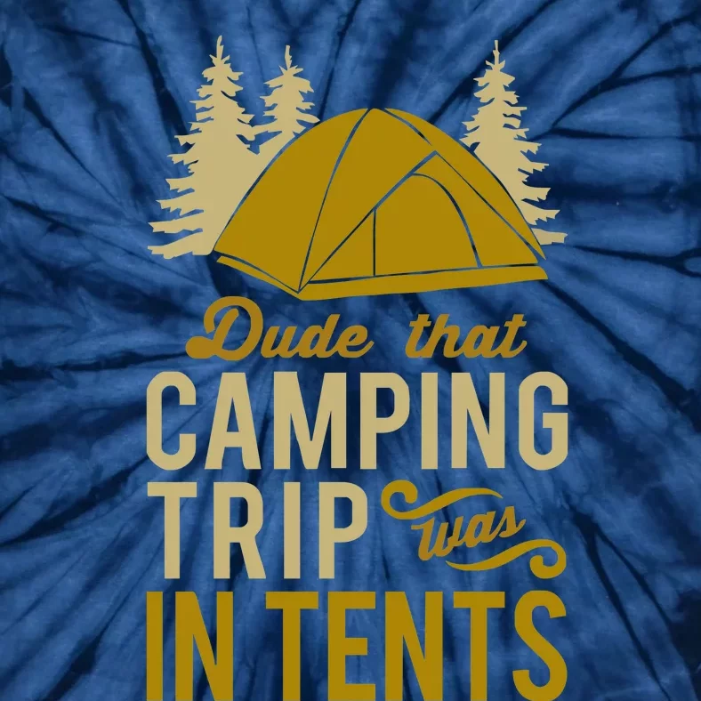 Dude That Camp Trip In Tents Funny Tie-Dye T-Shirt