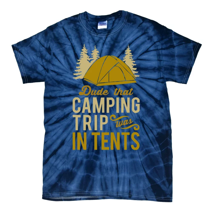 Dude That Camp Trip In Tents Funny Tie-Dye T-Shirt