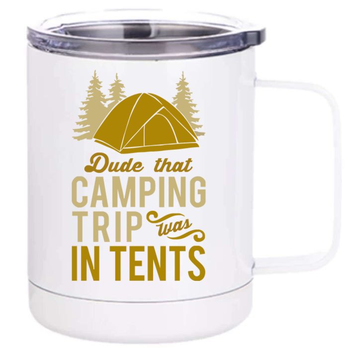 Dude That Camp Trip In Tents Funny Front & Back 12oz Stainless Steel Tumbler Cup