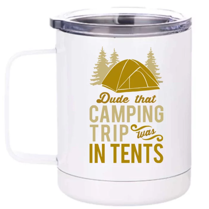 Dude That Camp Trip In Tents Funny Front & Back 12oz Stainless Steel Tumbler Cup