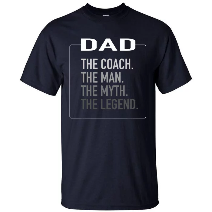 Dad The Coach The Man The Myth The Legend Coach Tall T-Shirt