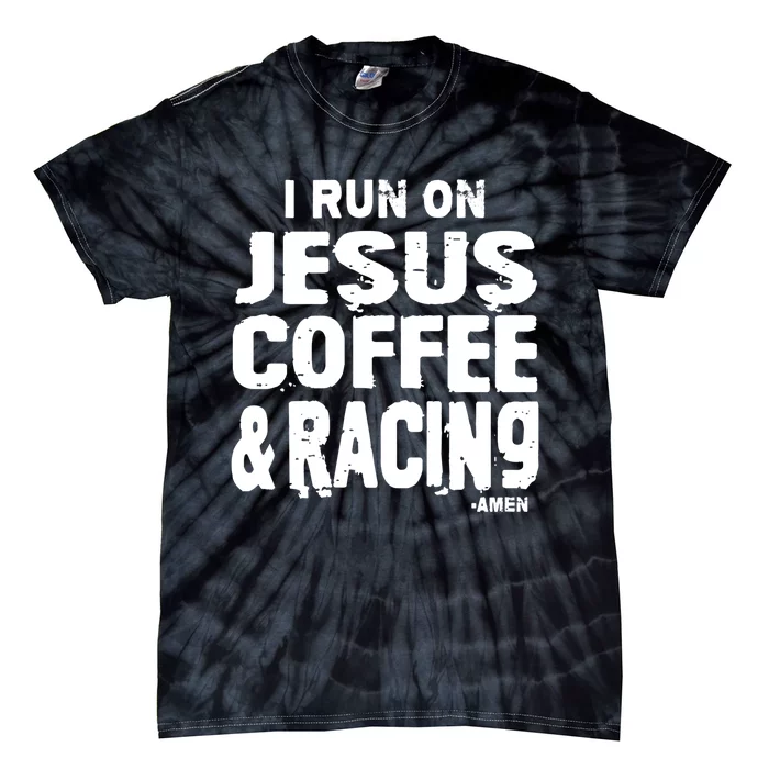 Dirt Track Car Racing Quote Jesus Coffee And Racing Gift Tie-Dye T-Shirt