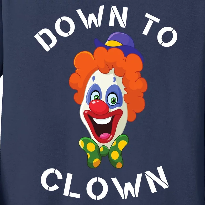 Down To Clown Sarcastic Novelty Funny Party Kids Long Sleeve Shirt