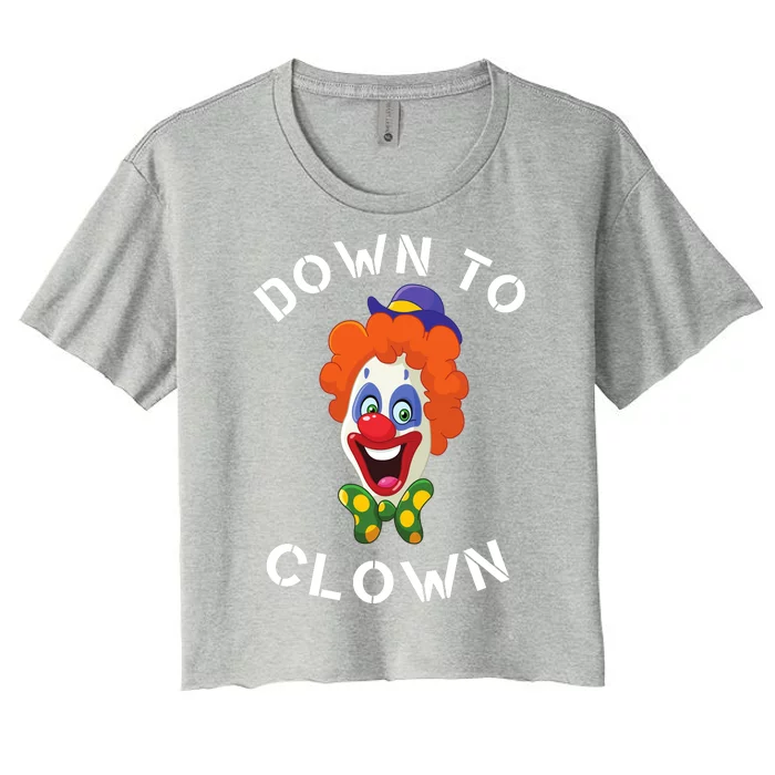 Down To Clown Sarcastic Novelty Funny Party Women's Crop Top Tee