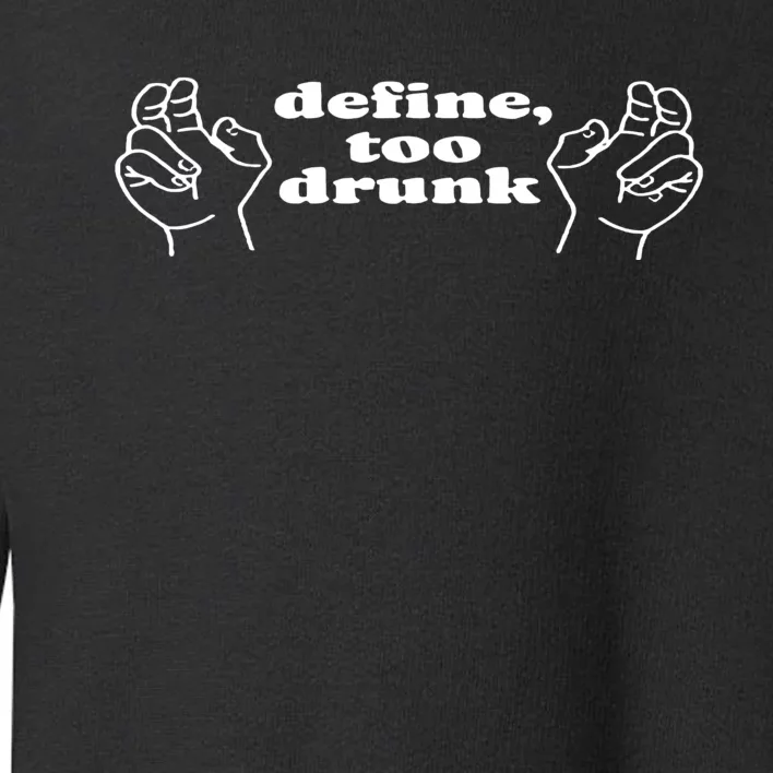 Define Too Drunk Toddler Sweatshirt