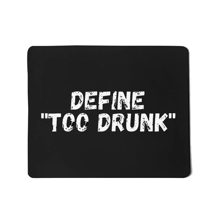 Define Too Drunk Mousepad