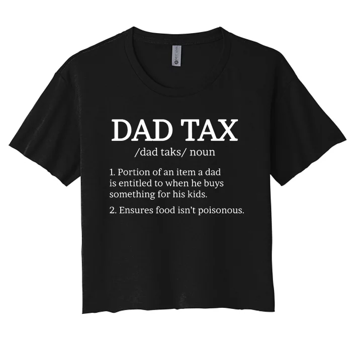 Dad Tax Dad Tax For Dad Tax Definition Women's Crop Top Tee