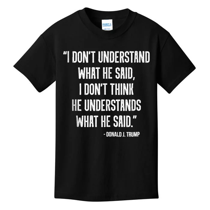 Donald Trump Dont Know What He Said At The End Of That Sentence Kids T-Shirt