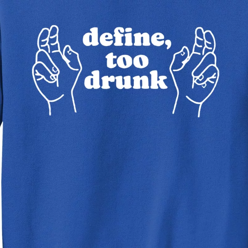 Define Too Drunk Funny Sweatshirt