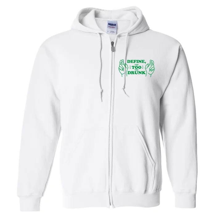 Define Too Drunk Funny Full Zip Hoodie