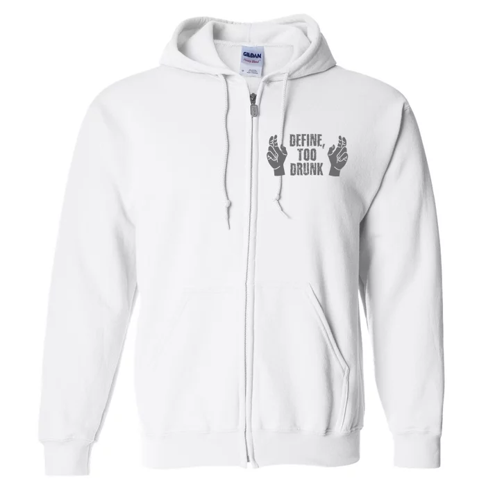 Define Too Drunk Funny Full Zip Hoodie