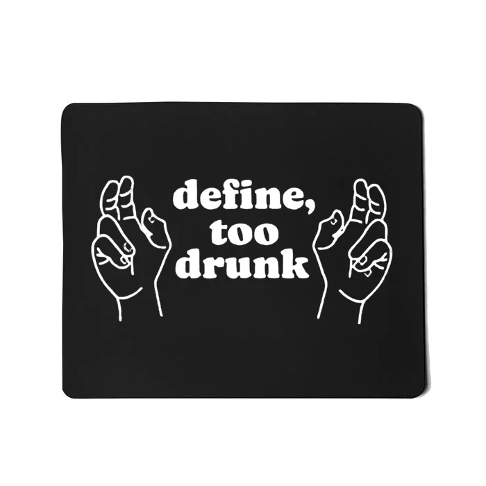 Define Too Drunk Mousepad