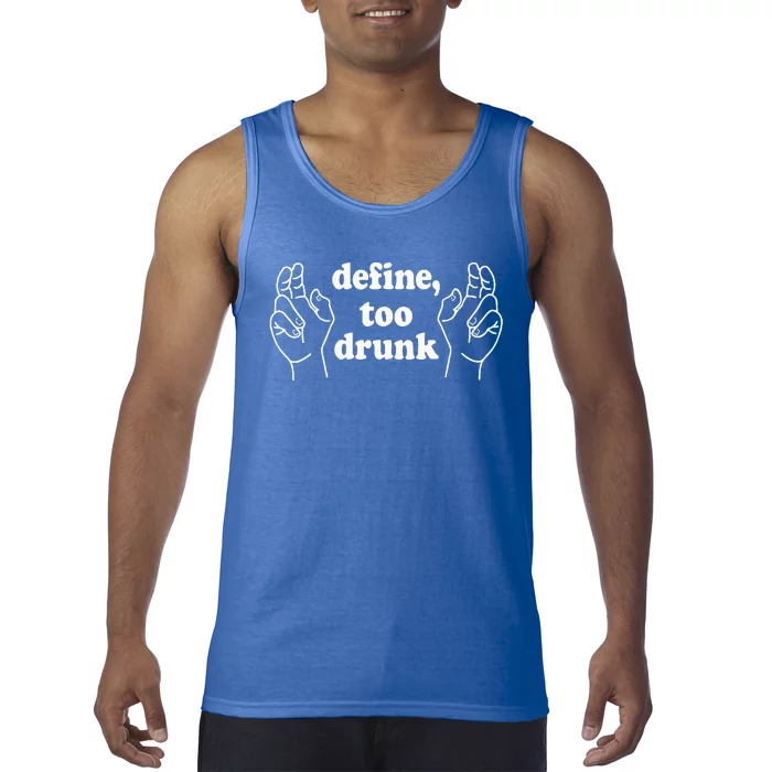 Define Too Drunk. Define Too Drunk Tank Top