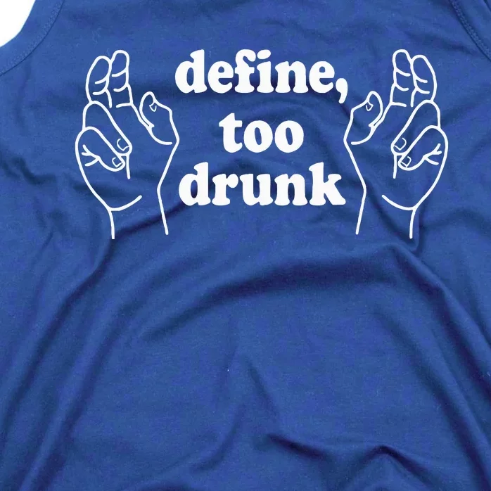 Define Too Drunk. Define Too Drunk Tank Top