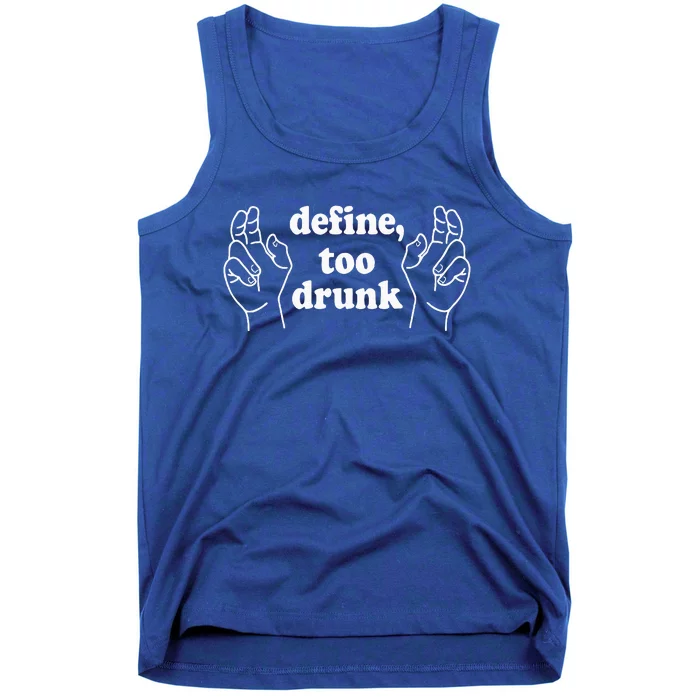 Define Too Drunk. Define Too Drunk Tank Top