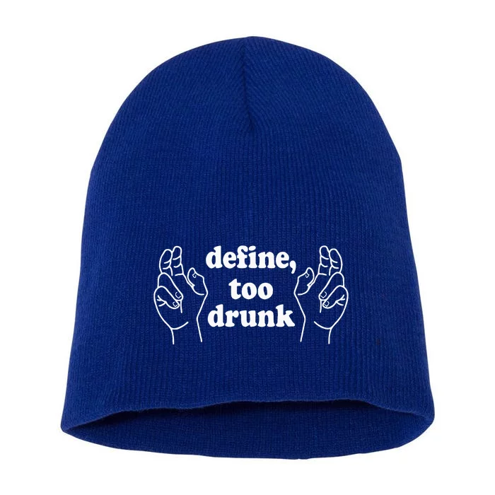 Define Too Drunk. Define Too Drunk Short Acrylic Beanie