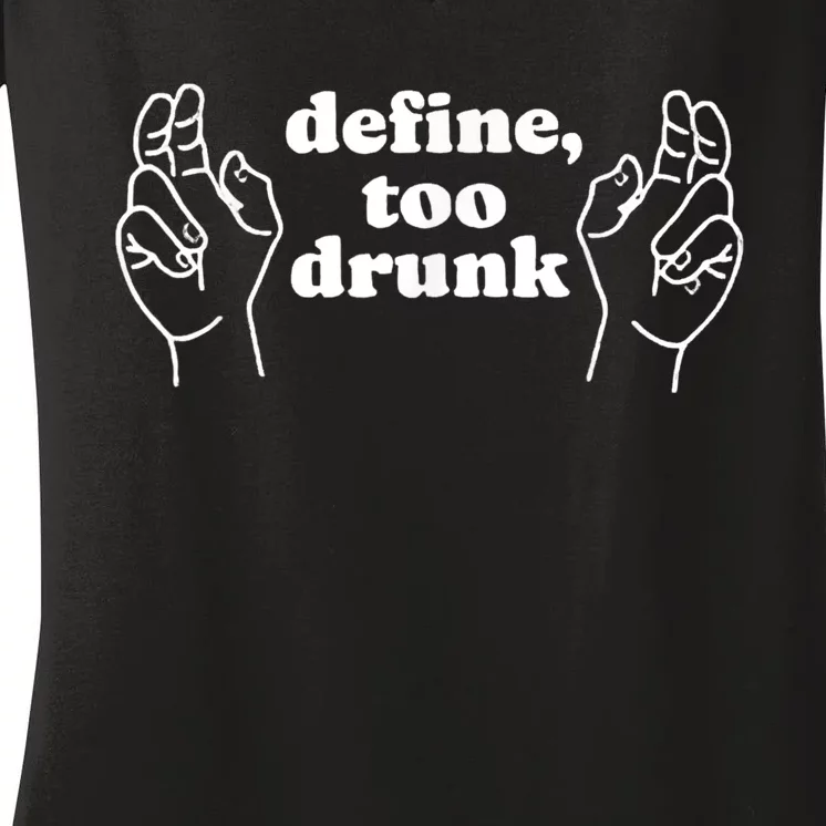 Define Too Drunk Women's V-Neck T-Shirt