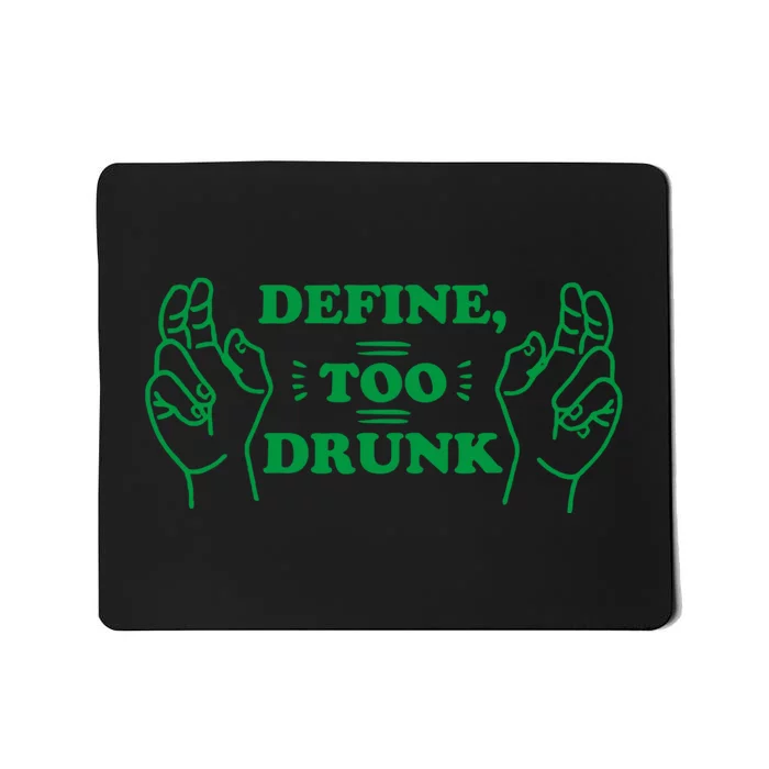 Define Too Drunk Mousepad