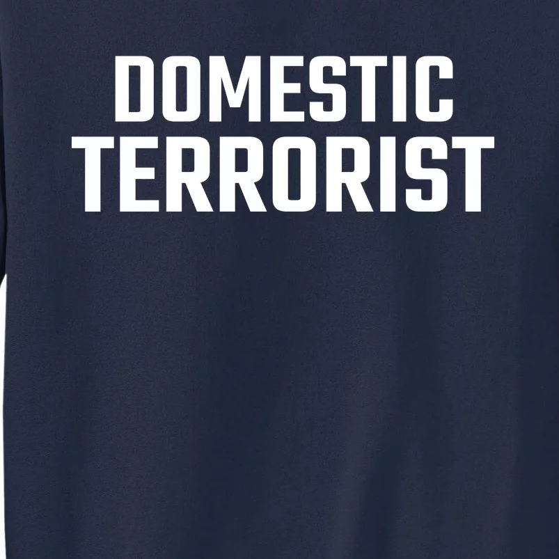 Domestic Terrorist Tall Sweatshirt