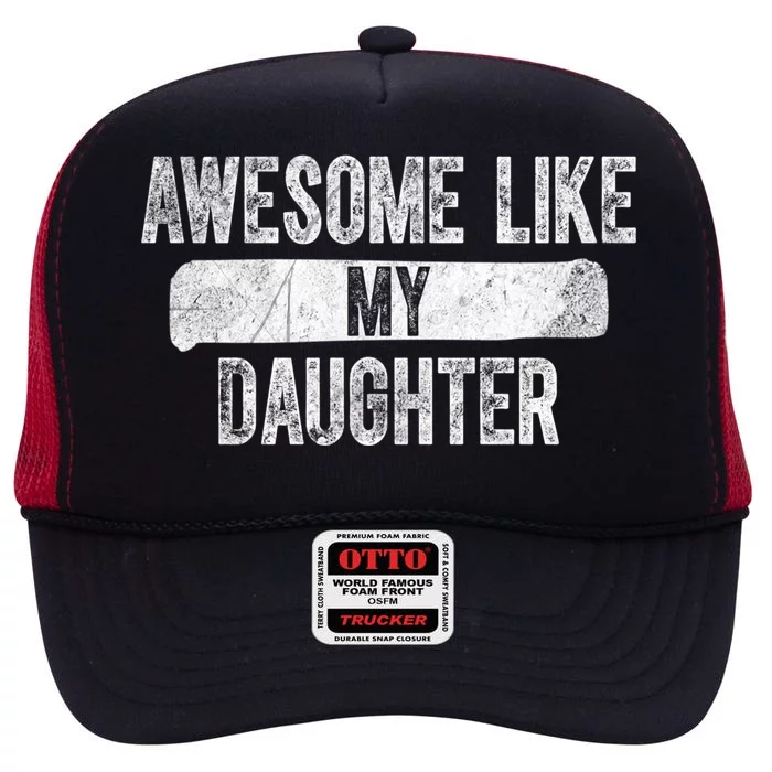 Daughter To Dad Funny Gift Awesome Like My Daughter Fathers Day Cute Gift High Crown Mesh Trucker Hat