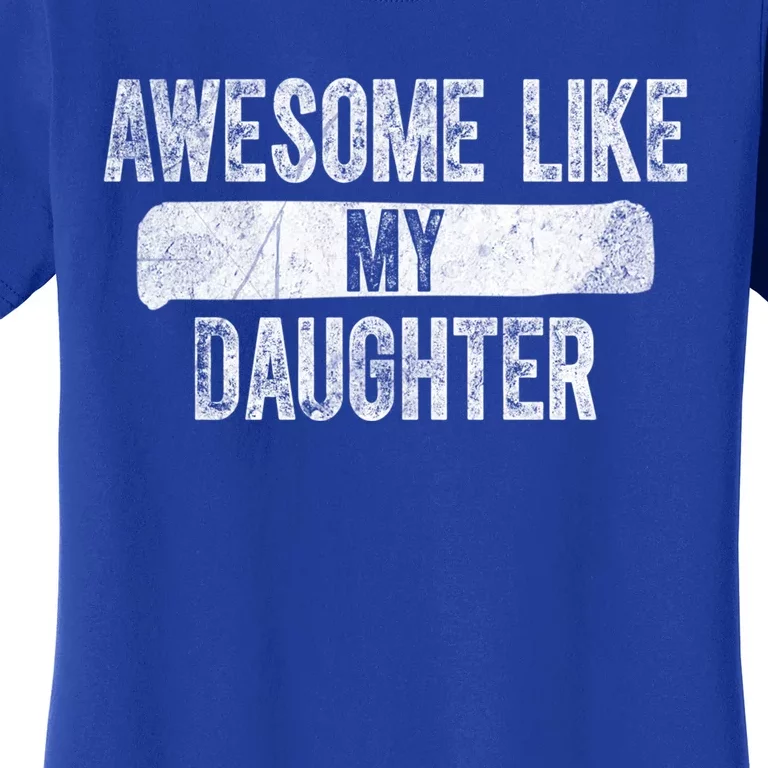 Daughter To Dad Funny Gift Awesome Like My Daughter Fathers Day Cute Gift Women's T-Shirt