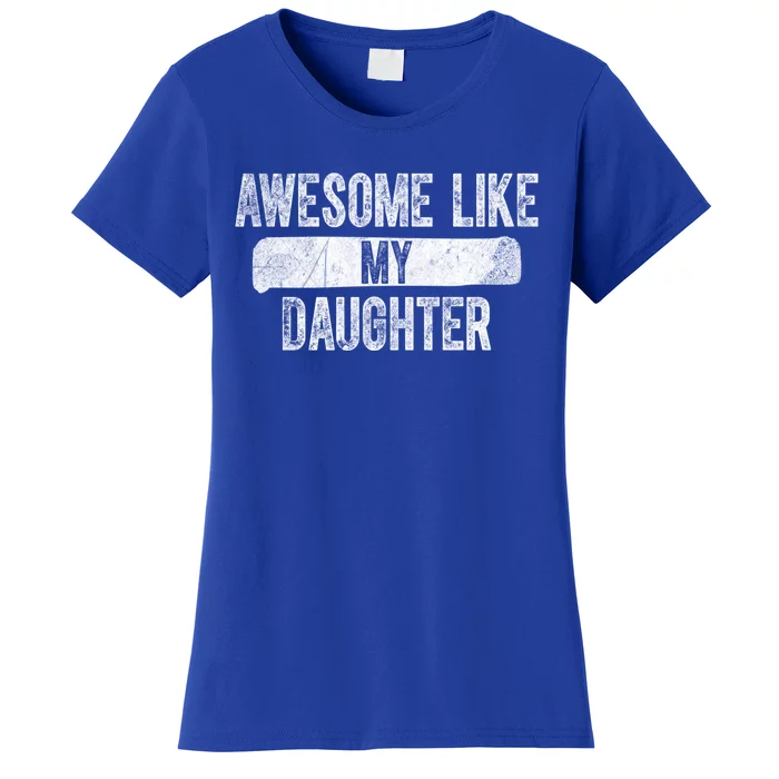 Daughter To Dad Funny Gift Awesome Like My Daughter Fathers Day Cute Gift Women's T-Shirt