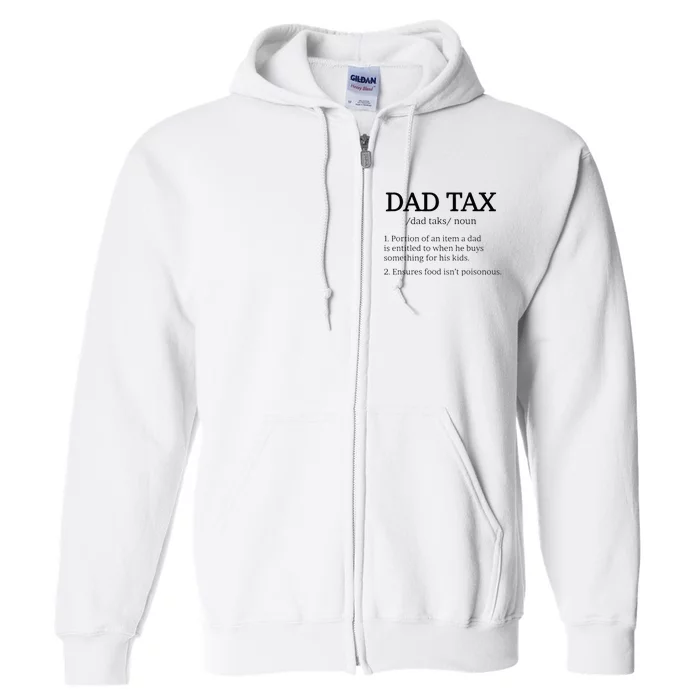 Dad Tax Dad Tax For Men Dad Tax Definition Full Zip Hoodie